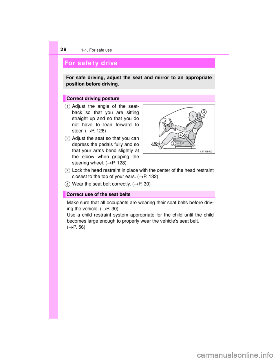 TOYOTA CAMRY HYBRID 2015 XV50 / 9.G Owners Manual 281-1. For safe use
CAMRY_HV_U (OM33A87U)
Adjust the angle of the seat-
back so that you are sitting
straight up and so that you do
not have to lean forward to
steer. (P. 128)
Adjust the seat so th