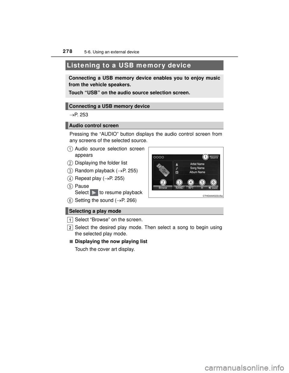 TOYOTA CAMRY HYBRID 2015 XV50 / 9.G Owners Manual 2785-6. Using an external device
CAMRY_HV_U (OM33A87U)
P.  2 5 3
Pressing the “AUDIO” button displays the audio control screen from
any screens of the selected source. Audio source selection sc