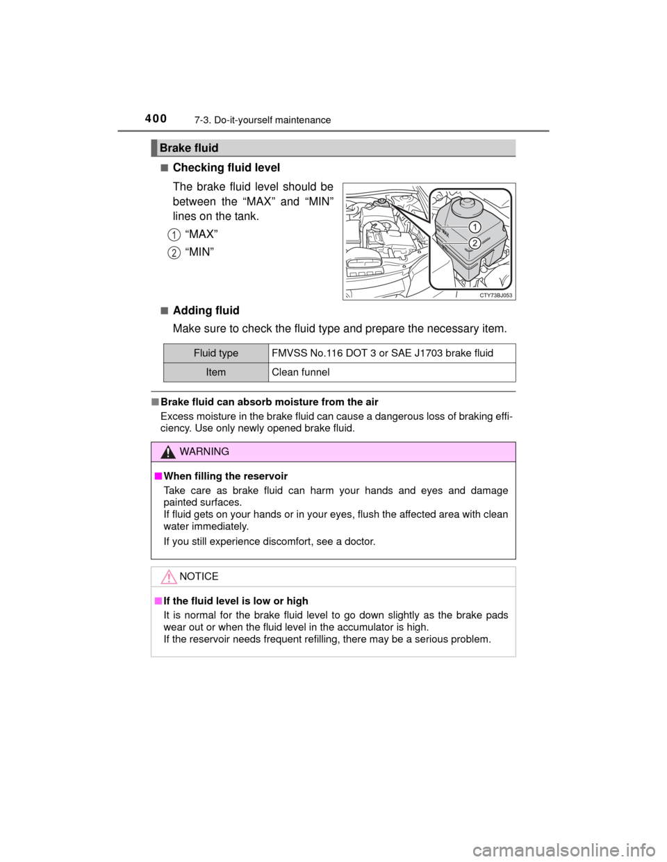 TOYOTA CAMRY HYBRID 2015 XV50 / 9.G Owners Manual 4007-3. Do-it-yourself maintenance
CAMRY_HV_U (OM33A87U)■
Checking fluid level
The brake fluid level should be
between the “MAX” and “MIN”
lines on the tank.
“MAX”
“MIN”
■Adding fl TOYOTA CAMRY HYBRID 2015 XV50 / 9.G Owners Manual 4007-3. Do-it-yourself maintenance
CAMRY_HV_U (OM33A87U)■
Checking fluid level
The brake fluid level should be
between the “MAX” and “MIN”
lines on the tank.
“MAX”
“MIN”
■Adding fl