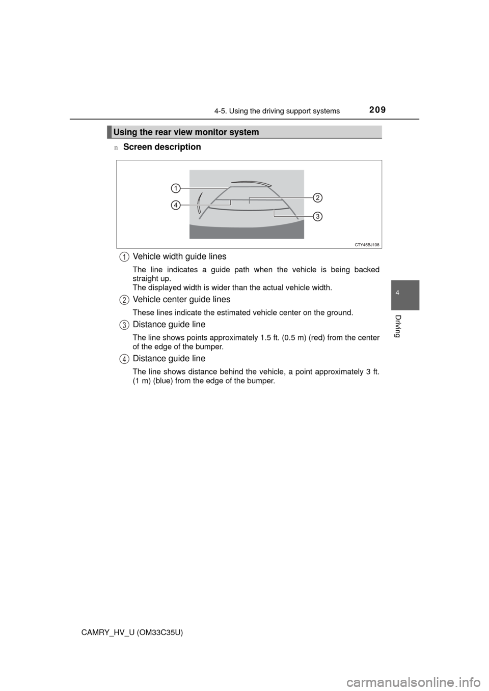 TOYOTA CAMRY HYBRID 2016 XV50 / 9.G Owners Manual 2094-5. Using the driving support systems
4
Driving
CAMRY_HV_U (OM33C35U)n
Screen description
Vehicle width guide lines
The line indicates a guide path when the vehicle is being backed
straight up.
Th