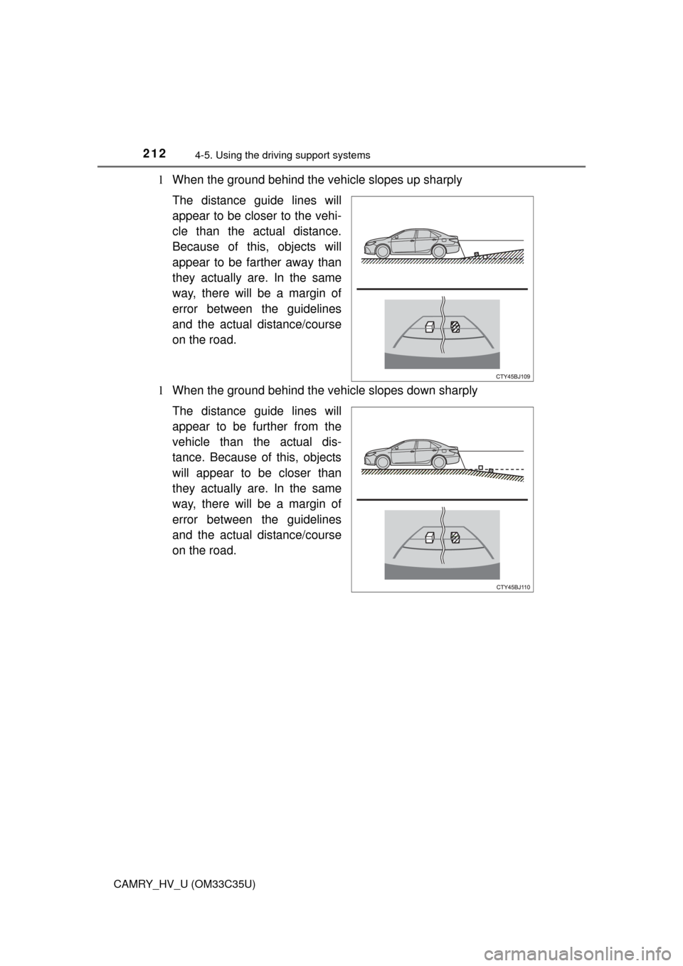 TOYOTA CAMRY HYBRID 2016 XV50 / 9.G Owners Manual 2124-5. Using the driving support systems
CAMRY_HV_U (OM33C35U)
lWhen the ground behind the vehicle slopes up sharply
The distance guide lines will
appear to be closer to the vehi-
cle than the actual