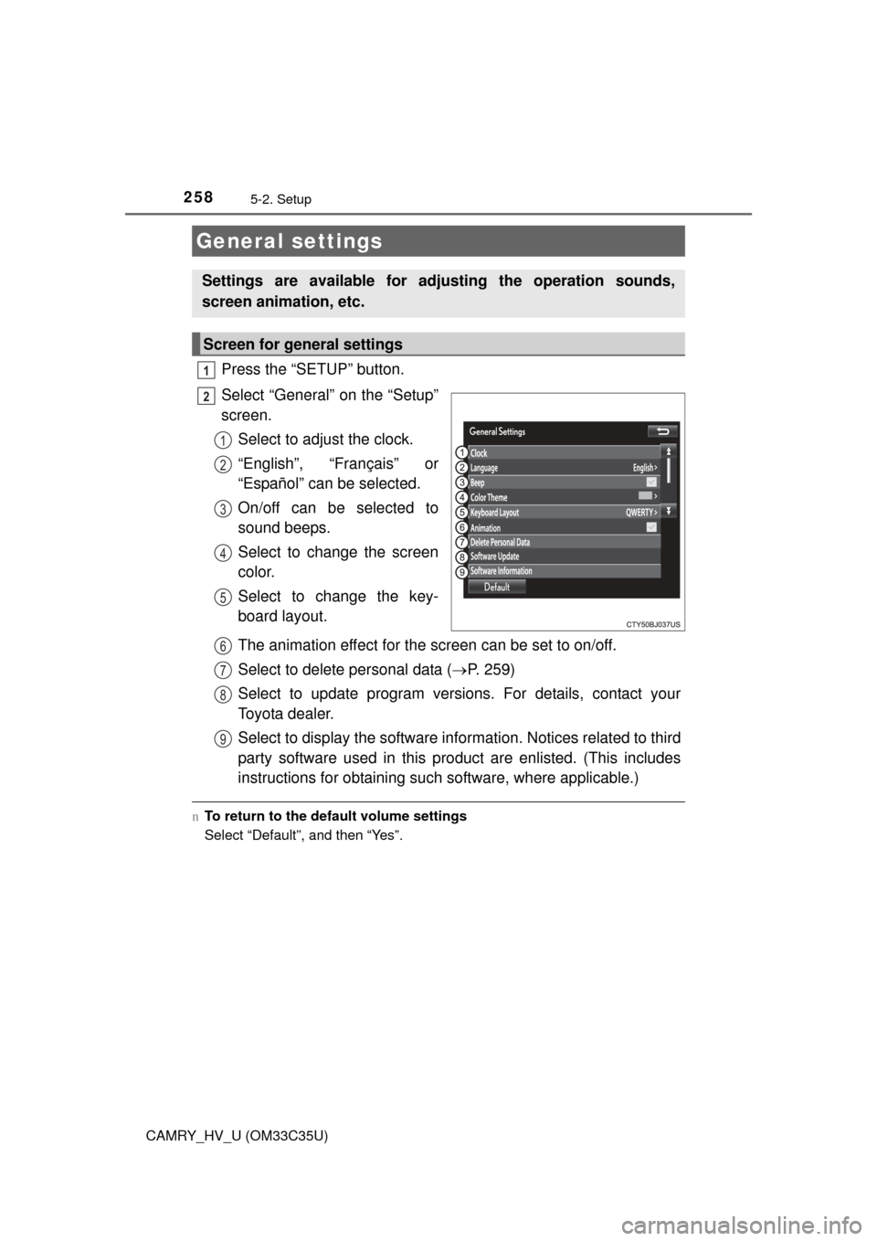 TOYOTA CAMRY HYBRID 2016 XV50 / 9.G Owners Manual 2585-2. Setup
CAMRY_HV_U (OM33C35U)
Press the “SETUP” button.
Select “General” on the “Setup”
screen.Select to adjust the clock.
“English”, “Français” or
“Español” can be sel