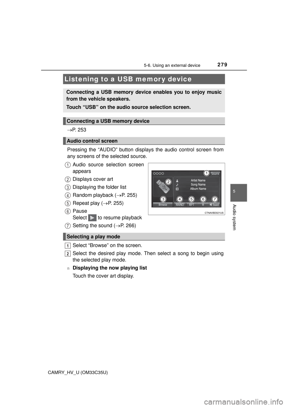 TOYOTA CAMRY HYBRID 2016 XV50 / 9.G Owners Manual 2795-6. Using an external device
5
Audio system
CAMRY_HV_U (OM33C35U)
P.  2 5 3
Pressing the “AUDIO” button disp lays the audio control screen from
any screens of the selected source.
Audio sou