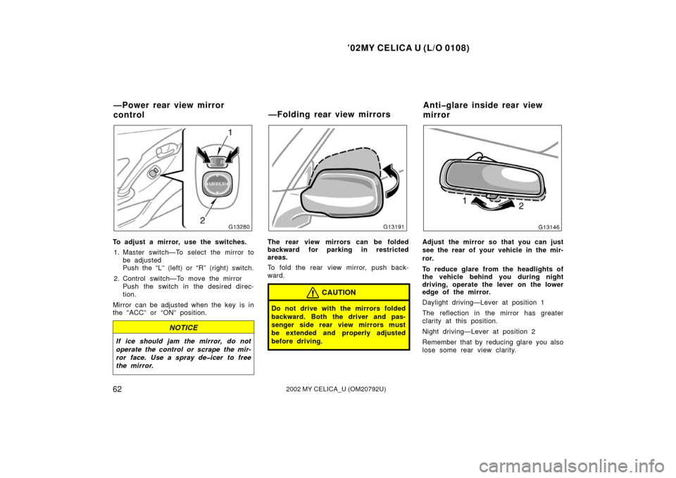 TOYOTA CELICA 2002 T230 / 7.G Owners Manual ’02MY CELICA U (L/O 0108)
622002 MY CELICA_U (OM20792U)
To adjust a mirror, use the switches.1. Master switch—To select the mirror to be adjusted
Push the “L” (left) or “R” (right) switch. TOYOTA CELICA 2002 T230 / 7.G Owners Manual ’02MY CELICA U (L/O 0108)
622002 MY CELICA_U (OM20792U)
To adjust a mirror, use the switches.1. Master switch—To select the mirror to be adjusted
Push the “L” (left) or “R” (right) switch.