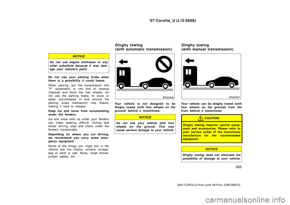 TOYOTA COROLLA 2007 10.G Owners Manual ’07 Corolla_U (L/O 0608)
203
2007 COROLLA from June ’06 Prod. (OM12B07U)
NOTICE
Do not use engine antifreeze or any
other substitute because it may dam-
age your vehicle’s paint.
Do not use your TOYOTA COROLLA 2007 10.G Owners Manual ’07 Corolla_U (L/O 0608)
203
2007 COROLLA from June ’06 Prod. (OM12B07U)
NOTICE
Do not use engine antifreeze or any
other substitute because it may dam-
age your vehicle’s paint.
Do not use your