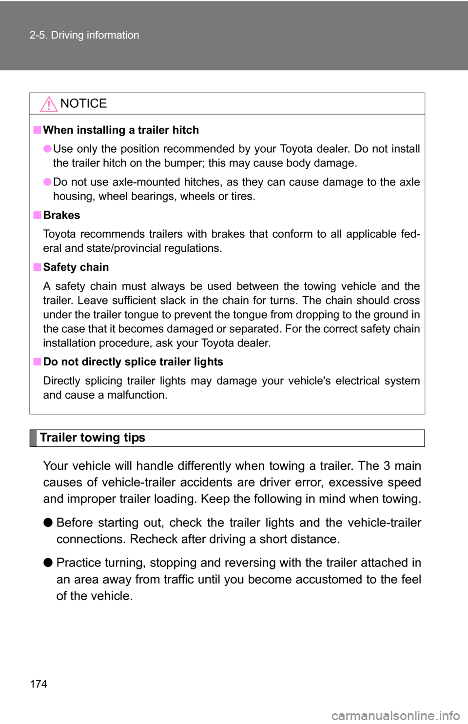 TOYOTA COROLLA 2009 10.G Owners Manual 174 2-5. Driving information
Trailer towing tipsYour vehicle will handle differently when towing a trailer. The 3 main
causes of vehicle-trailer accidents  are driver error, excessive speed
and improp