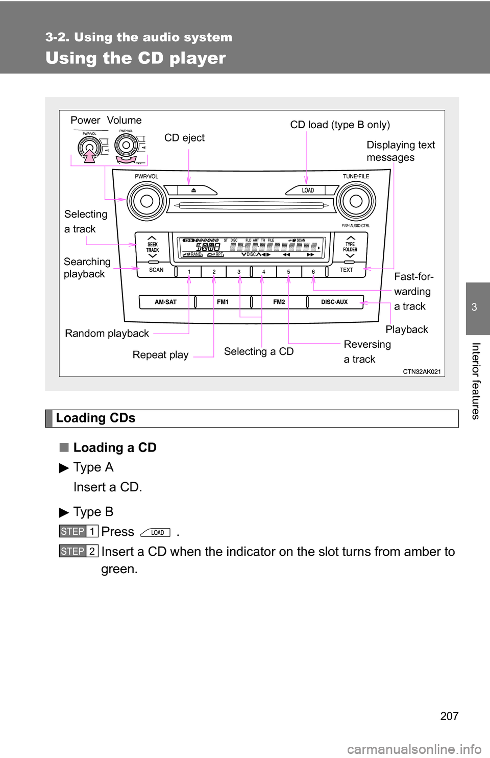 TOYOTA COROLLA 2009 10.G Owners Manual 207
3-2. Using the audio system
3
Interior features
Using the CD player
Loading CDs■ Loading a CD
Type A
Insert a CD.
Type B
Press .
Insert a CD when the indicator on the slot turns from amber to
gr