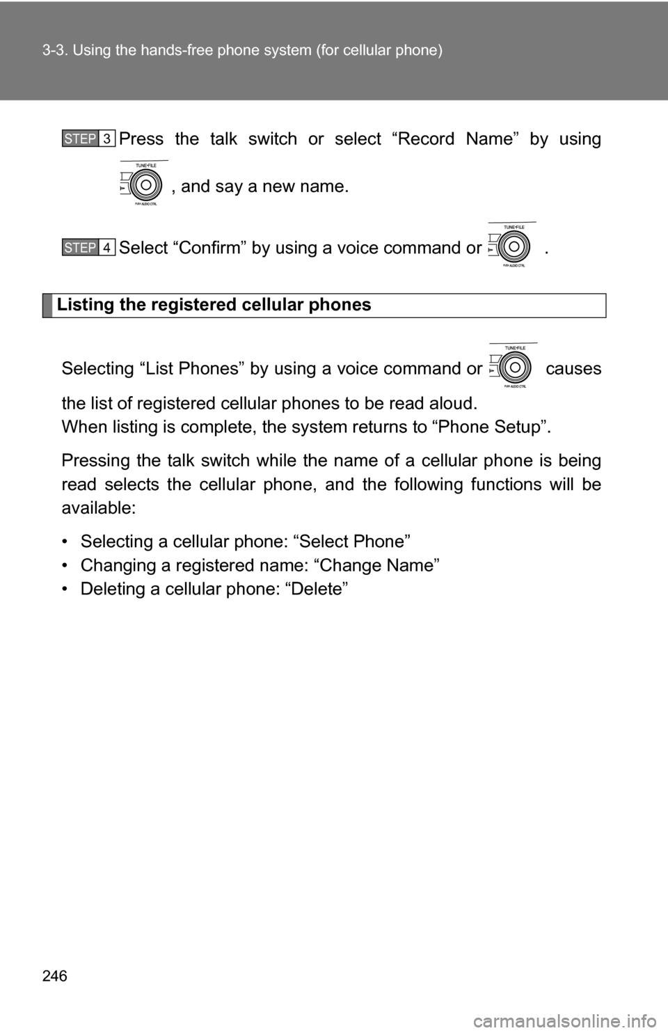 TOYOTA COROLLA 2009 10.G Owners Manual 246 3-3. Using the hands-free phone system (for cellular phone)
Press the talk switch or select “Record Name” by using
, and say a new name.
Select “Confirm” by using a voice command or   .
Li