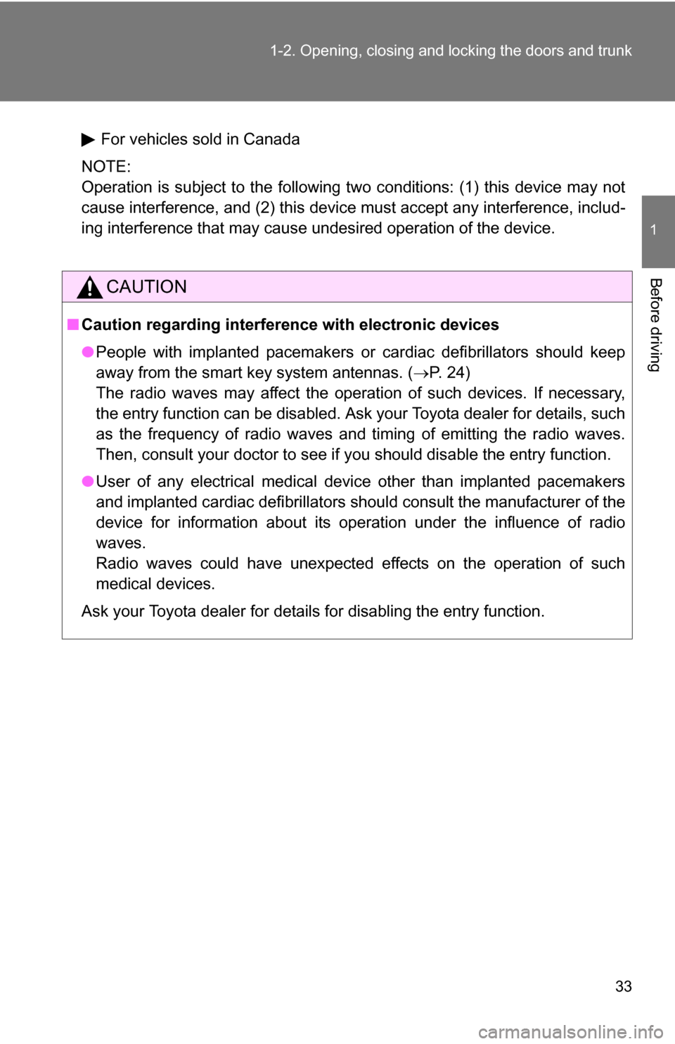 TOYOTA COROLLA 2009 10.G Owners Manual 33
1-2. Opening, closing and locking the doors and trunk
1
Before driving
For vehicles sold in Canada
NOTE:
Operation is subject to the following two conditions: (1) this device may not
cause interfer TOYOTA COROLLA 2009 10.G Owners Manual 33
1-2. Opening, closing and locking the doors and trunk
1
Before driving
For vehicles sold in Canada
NOTE:
Operation is subject to the following two conditions: (1) this device may not
cause interfer
