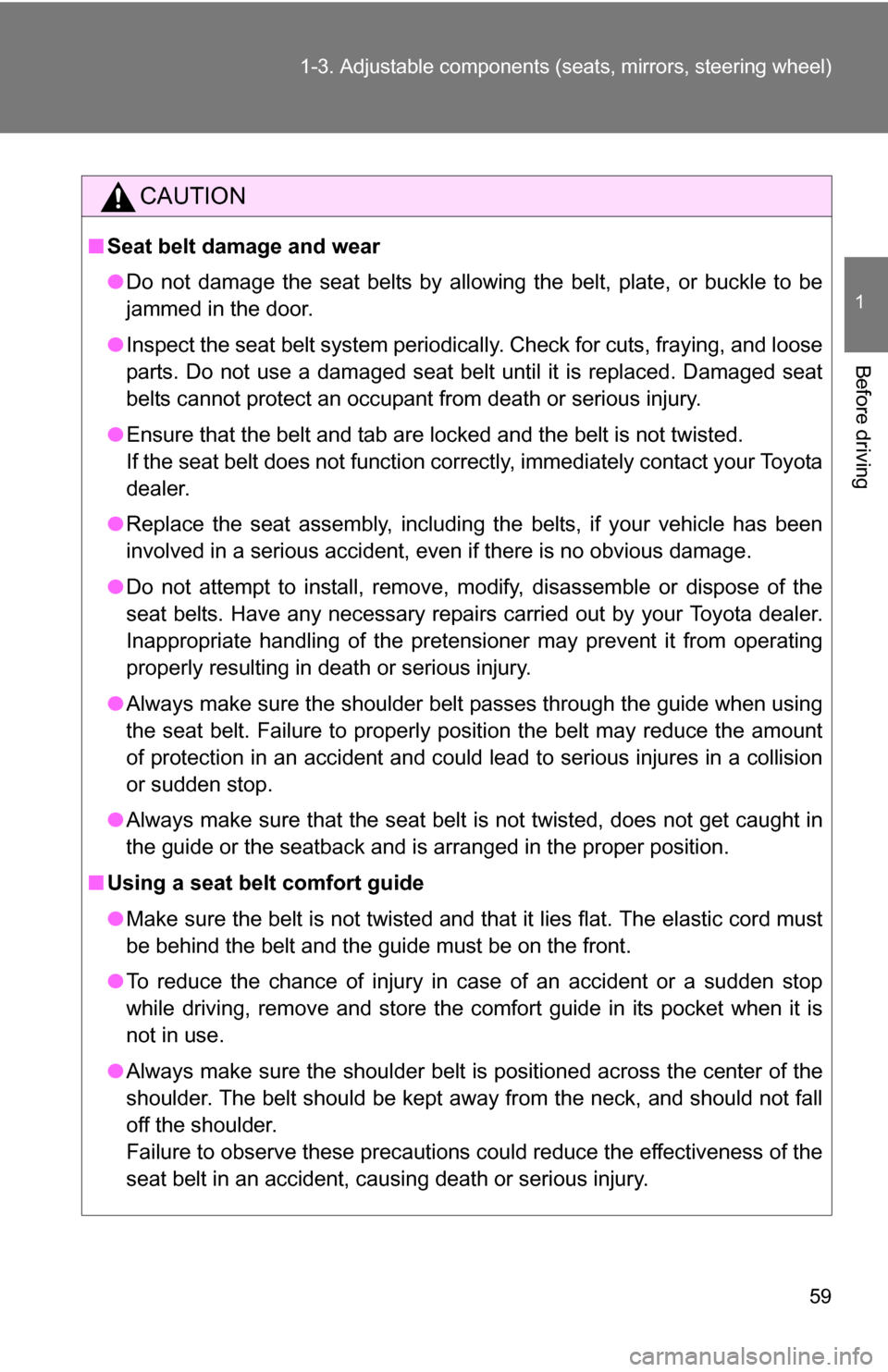 TOYOTA COROLLA 2009 10.G Owners Manual 59
1-3. Adjustable components (s
eats, mirrors, steering wheel)
1
Before driving
CAUTION
■Seat belt damage and wear
●Do not damage the seat belts by allowing the belt, plate, or buckle to be
jamme TOYOTA COROLLA 2009 10.G Owners Manual 59
1-3. Adjustable components (s
eats, mirrors, steering wheel)
1
Before driving
CAUTION
■Seat belt damage and wear
●Do not damage the seat belts by allowing the belt, plate, or buckle to be
jamme