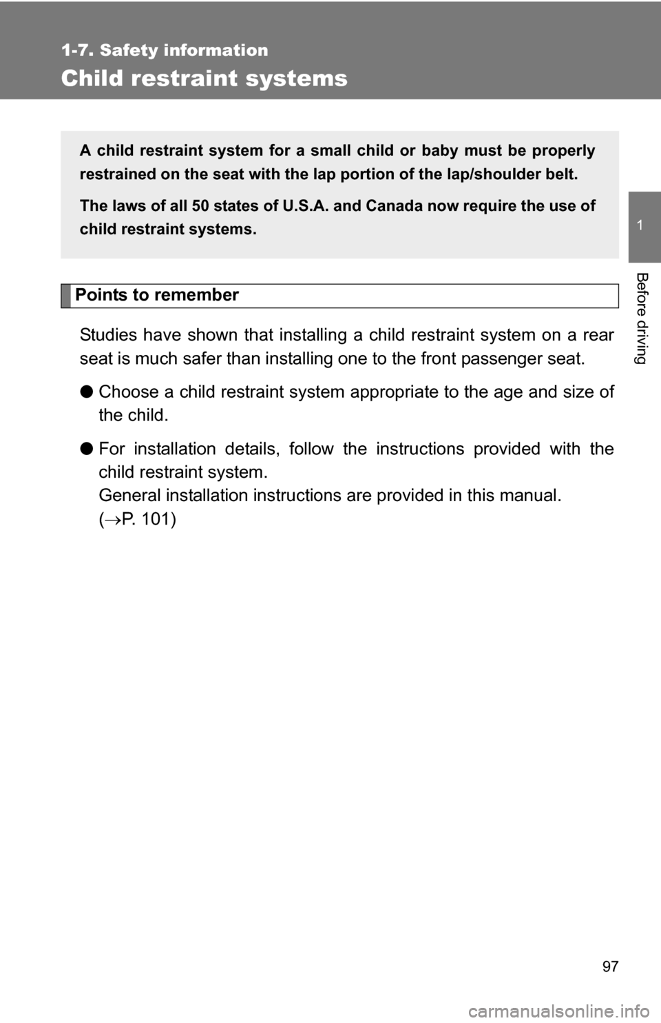 TOYOTA COROLLA 2009 10.G Owners Manual 97
1
1-7. Safety information
Before driving
Child restraint systems
Points to rememberStudies have shown that installing a child restraint system on a rear
seat is much safer than installing one to th