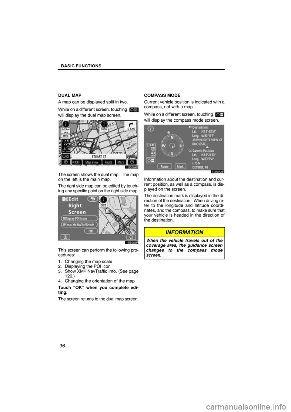 TOYOTA COROLLA 2010 10.G Navigation Manual BASIC FUNCTIONS
36
DUAL MAP
A map can be displayed split in two.
While on a different screen, touching
will display the dual map screen.
The screen shows the dual map. The map
on the left is the ma TOYOTA COROLLA 2010 10.G Navigation Manual BASIC FUNCTIONS
36
DUAL MAP
A map can be displayed split in two.
While on a different screen, touching
will display the dual map screen.
The screen shows the dual map. The map
on the left is the ma