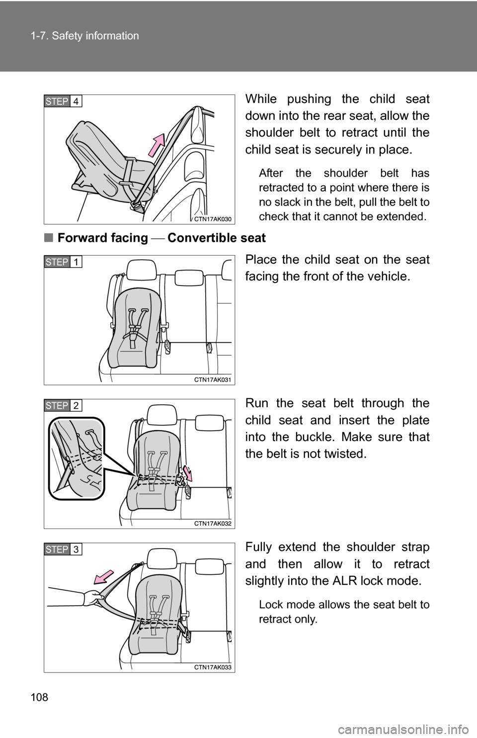 TOYOTA COROLLA 2010 10.G Owners Manual 108 1-7. Safety information
While pushing the child seat
down into the rear seat, allow the
shoulder belt to retract until the
child seat is securely in place. 
After the shoulder belt has
retracted t