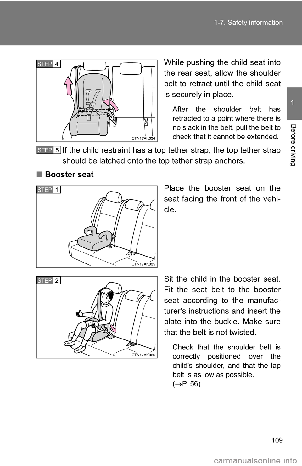 TOYOTA COROLLA 2010 10.G Owners Manual 109
1-7. Safety information
1
Before driving
While pushing the child seat into
the rear seat, allow the shoulder
belt to retract until the child seat
is securely in place.
After the shoulder belt has
