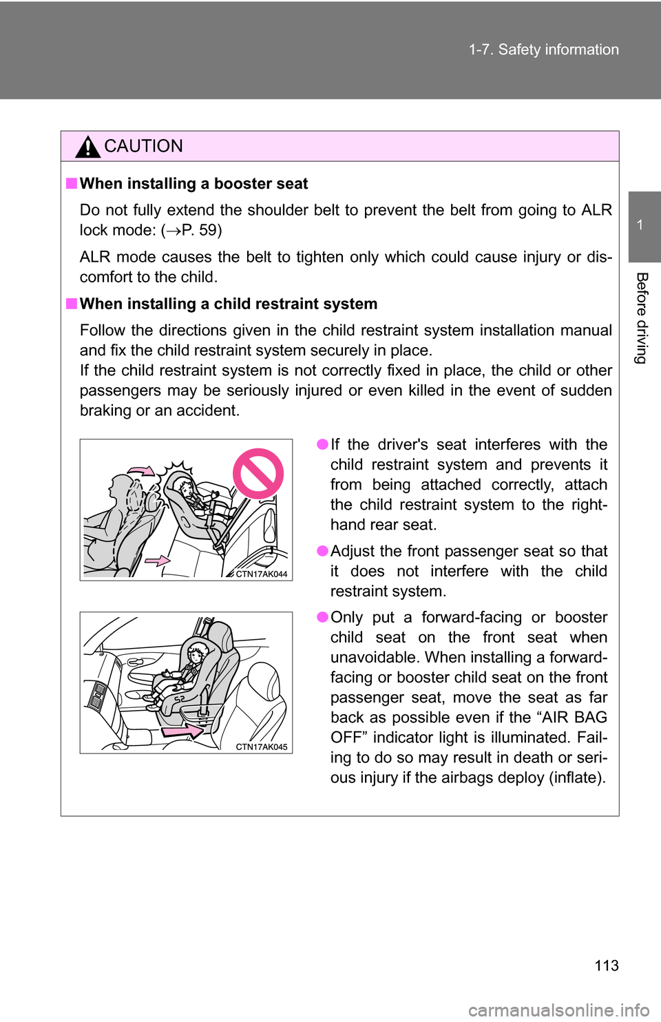 TOYOTA COROLLA 2010 10.G Owners Manual 113
1-7. Safety information
1
Before driving
CAUTION
■
When installing a booster seat
Do not fully extend the shoulder belt to prevent the belt from going to ALR
lock mode: ( P. 59)
ALR mode cau TOYOTA COROLLA 2010 10.G Owners Manual 113
1-7. Safety information
1
Before driving
CAUTION
■
When installing a booster seat
Do not fully extend the shoulder belt to prevent the belt from going to ALR
lock mode: ( P. 59)
ALR mode cau