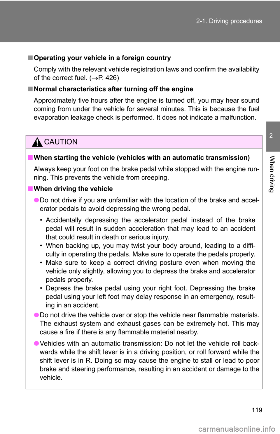 TOYOTA COROLLA 2010 10.G Owners Manual 119
2-1. Driving procedures
2
When driving
■
Operating your vehicle in a foreign country
Comply with the relevant vehicle registration laws and confirm the availability
of the correct fuel. ( P. TOYOTA COROLLA 2010 10.G Owners Manual 119
2-1. Driving procedures
2
When driving
■
Operating your vehicle in a foreign country
Comply with the relevant vehicle registration laws and confirm the availability
of the correct fuel. ( P.