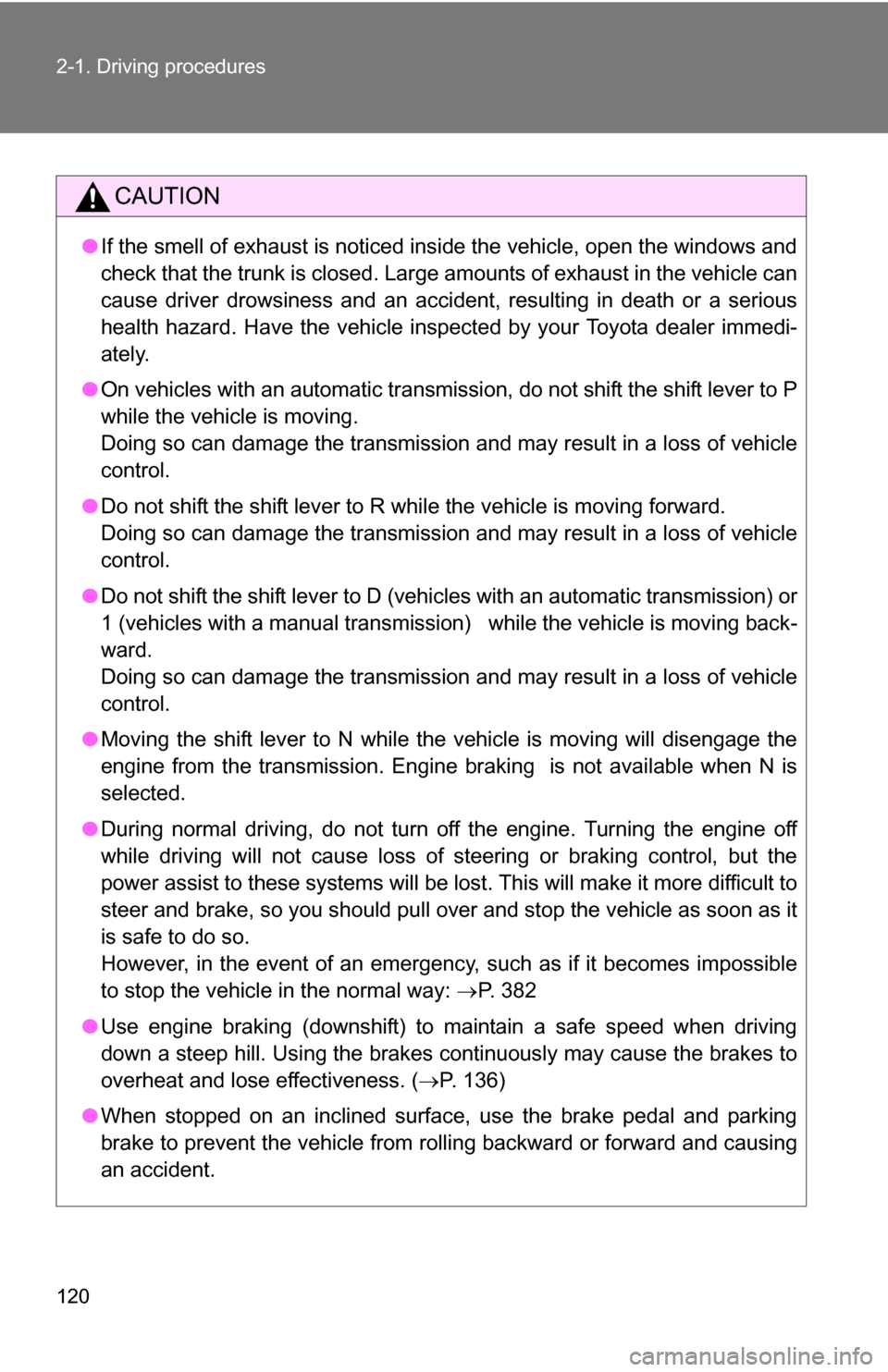 TOYOTA COROLLA 2010 10.G Owners Manual 120 2-1. Driving procedures
CAUTION
●If the smell of exhaust is noticed inside the vehicle, open the windows and
check that the trunk is closed. Large amounts of exhaust in the vehicle can
cause dri TOYOTA COROLLA 2010 10.G Owners Manual 120 2-1. Driving procedures
CAUTION
●If the smell of exhaust is noticed inside the vehicle, open the windows and
check that the trunk is closed. Large amounts of exhaust in the vehicle can
cause dri