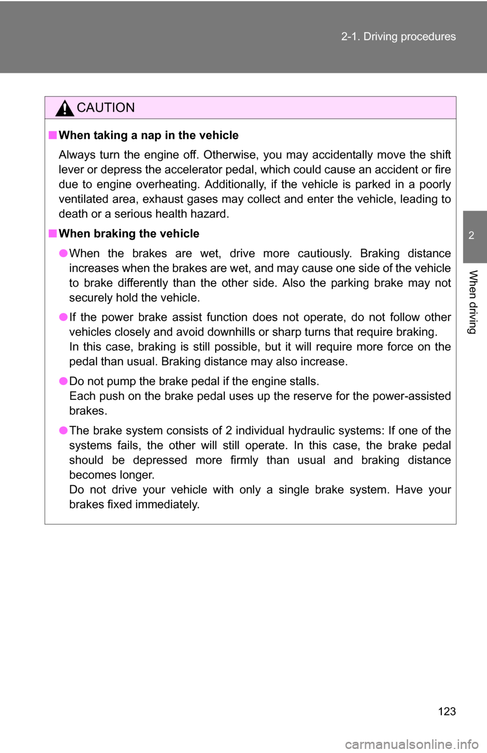 TOYOTA COROLLA 2010 10.G Owners Manual 123
2-1. Driving procedures
2
When driving
CAUTION
■
When taking a nap in the vehicle
Always turn the engine off. Otherwise, you may accidentally move the shift
lever or depress the accelerator peda TOYOTA COROLLA 2010 10.G Owners Manual 123
2-1. Driving procedures
2
When driving
CAUTION
■
When taking a nap in the vehicle
Always turn the engine off. Otherwise, you may accidentally move the shift
lever or depress the accelerator peda