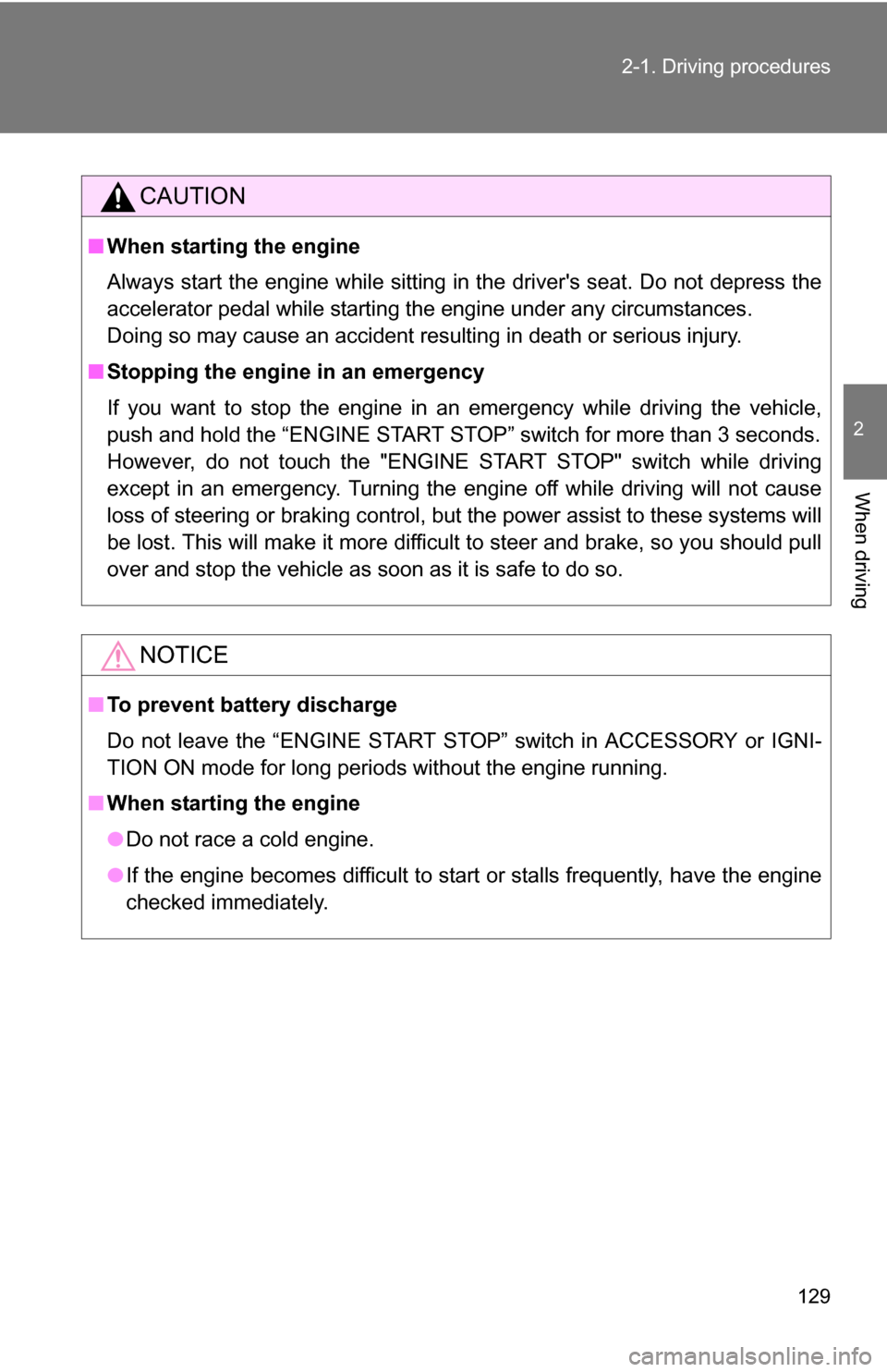 TOYOTA COROLLA 2010 10.G Owners Manual 129
2-1. Driving procedures
2
When driving
CAUTION
■
When starting the engine
Always start the engine while sitting in the drivers seat. Do not depress the
accelerator pedal while starting the engi TOYOTA COROLLA 2010 10.G Owners Manual 129
2-1. Driving procedures
2
When driving
CAUTION
■
When starting the engine
Always start the engine while sitting in the drivers seat. Do not depress the
accelerator pedal while starting the engi