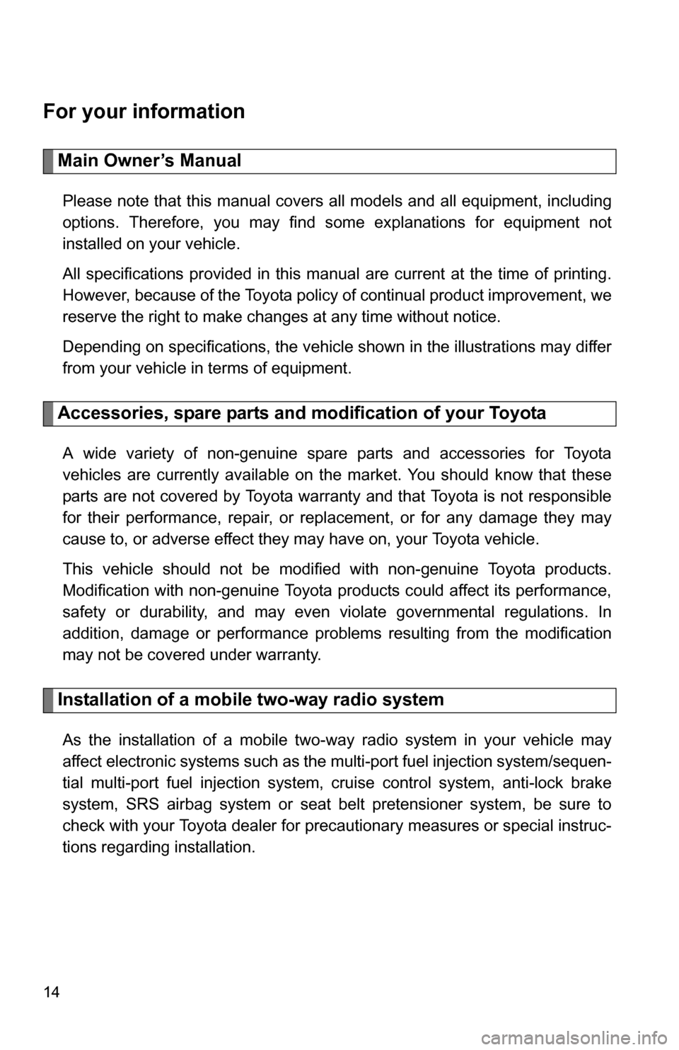 TOYOTA COROLLA 2010 10.G Owners Manual 14
For your information
Main Owner’s Manual
Please note that this manual covers all models and all equipment, including
options. Therefore, you may find some explanations for equipment not
installed TOYOTA COROLLA 2010 10.G Owners Manual 14
For your information
Main Owner’s Manual
Please note that this manual covers all models and all equipment, including
options. Therefore, you may find some explanations for equipment not
installed