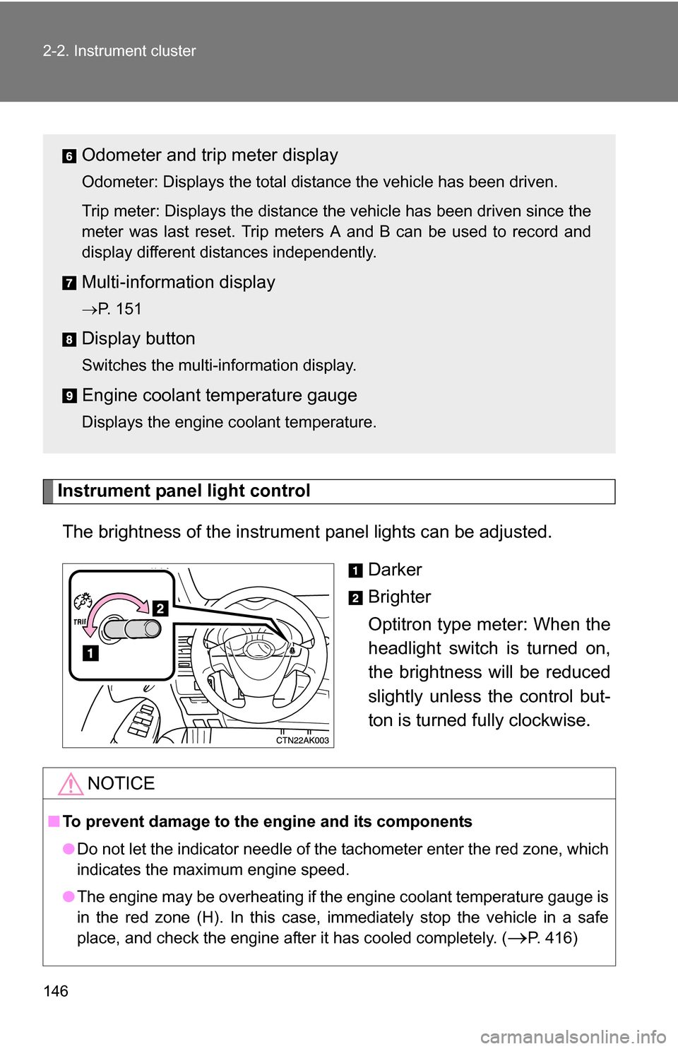 TOYOTA COROLLA 2010 10.G Owners Manual 146 2-2. Instrument cluster
Instrument panel light controlThe brightness of the instrument panel lights can be adjusted.
Darker
Brighter
Optitron type meter: When the
headlight switch is turned on,
TOYOTA COROLLA 2010 10.G Owners Manual 146 2-2. Instrument cluster
Instrument panel light controlThe brightness of the instrument panel lights can be adjusted.
Darker
Brighter
Optitron type meter: When the
headlight switch is turned on,