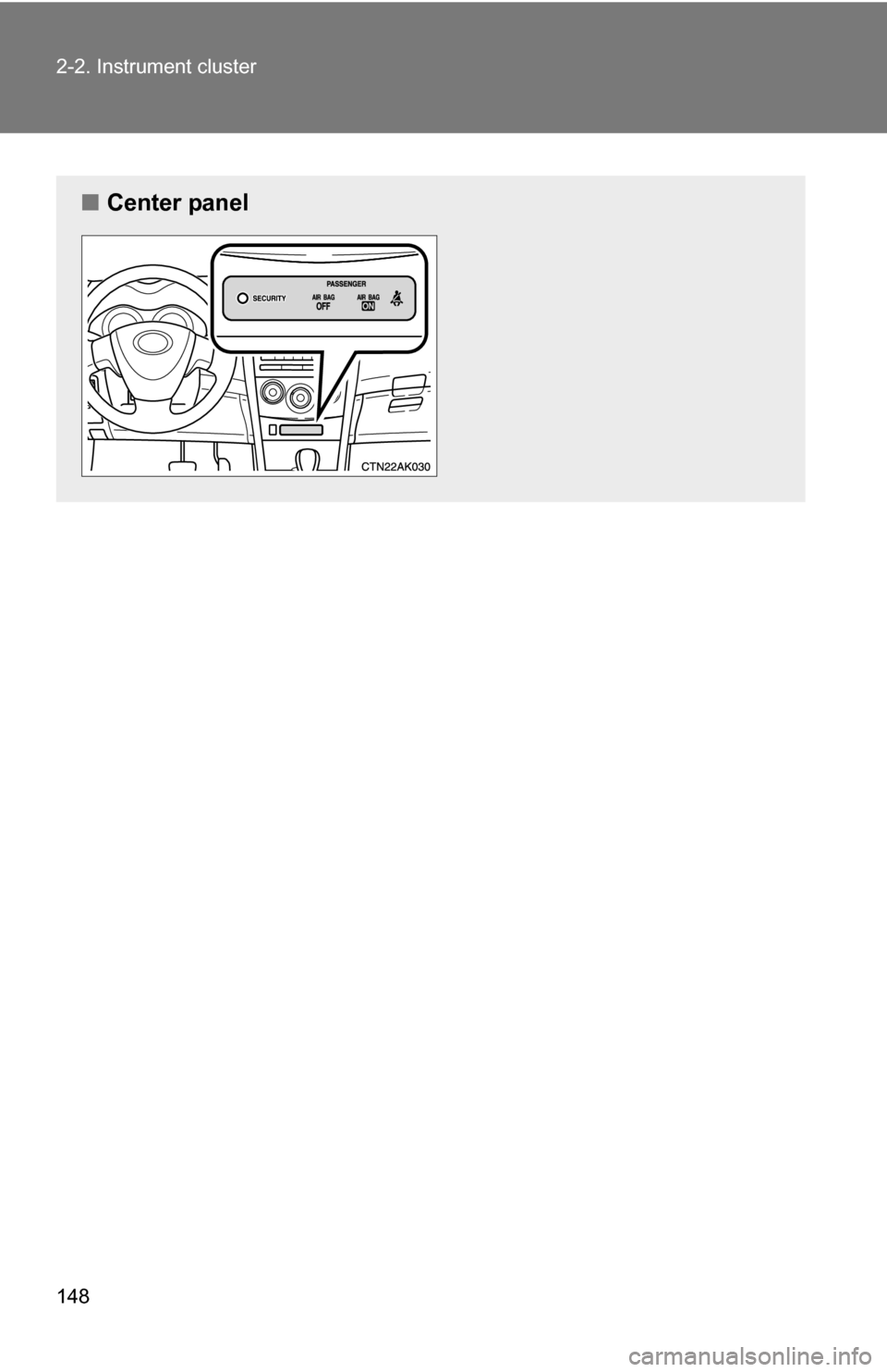 TOYOTA COROLLA 2010 10.G Owners Manual 148 2-2. Instrument cluster
■Center panel 