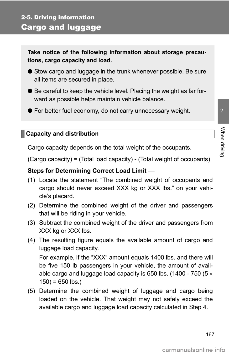 TOYOTA COROLLA 2010 10.G Owners Manual 167
2
When driving
2-5. Driving information
Cargo and luggage
Capacity and distributionCargo capacity depends on the total weight of the occupants.
(Cargo capacity) = (Total load capacity) - (Total w TOYOTA COROLLA 2010 10.G Owners Manual 167
2
When driving
2-5. Driving information
Cargo and luggage
Capacity and distributionCargo capacity depends on the total weight of the occupants.
(Cargo capacity) = (Total load capacity) - (Total w