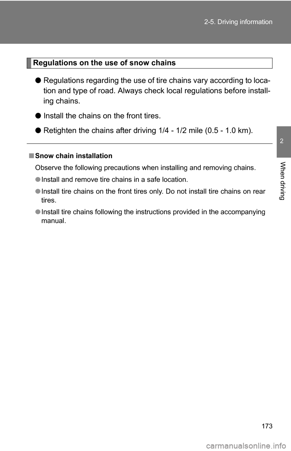 TOYOTA COROLLA 2010 10.G Owners Manual 173
2-5. Driving information
2
When driving
Regulations on the use of snow chains
● Regulations regarding the use of tire  chains vary according to loca-
tion and type of road.  Always check local r