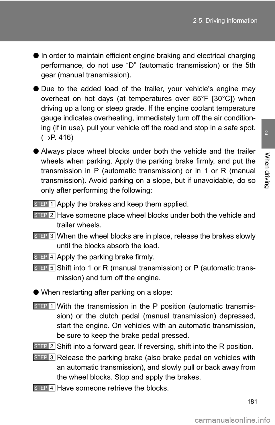 TOYOTA COROLLA 2010 10.G Owners Manual 181
2-5. Driving information
2
When driving
●
In order to maintain efficient engine braking and electrical charging
performance, do not use “D” (autom atic transmission) or the 5th
gear (manual TOYOTA COROLLA 2010 10.G Owners Manual 181
2-5. Driving information
2
When driving
●
In order to maintain efficient engine braking and electrical charging
performance, do not use “D” (autom atic transmission) or the 5th
gear (manual