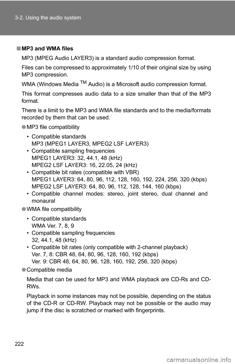 TOYOTA COROLLA 2010 10.G Owners Manual 222 3-2. Using the audio system
■MP3 and WMA files
MP3 (MPEG Audio LAYER3) is a standard audio compression format.
Files can be compressed to approximately 1/10 of their original size by using
MP3 c