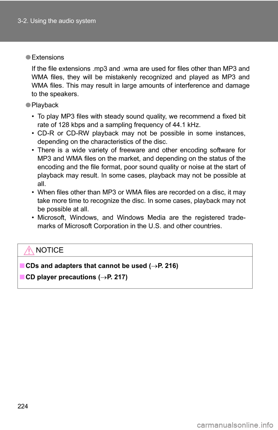 TOYOTA COROLLA 2010 10.G Owners Manual 224 3-2. Using the audio system
●Extensions
If the file extensions .mp3 and .wma are used for files other than MP3 and
WMA files, they will be mistakenly recognized and played as MP3 and
WMA files. 