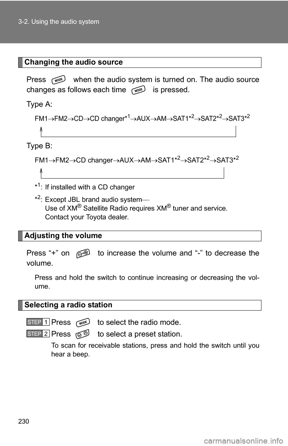 TOYOTA COROLLA 2010 10.G Owners Manual 230 3-2. Using the audio system
Changing the audio sourcePress   when the audio system is turned on. The audio source
changes as follows each time   is pressed.
Type A:
FM1FM2CDCD changer*1