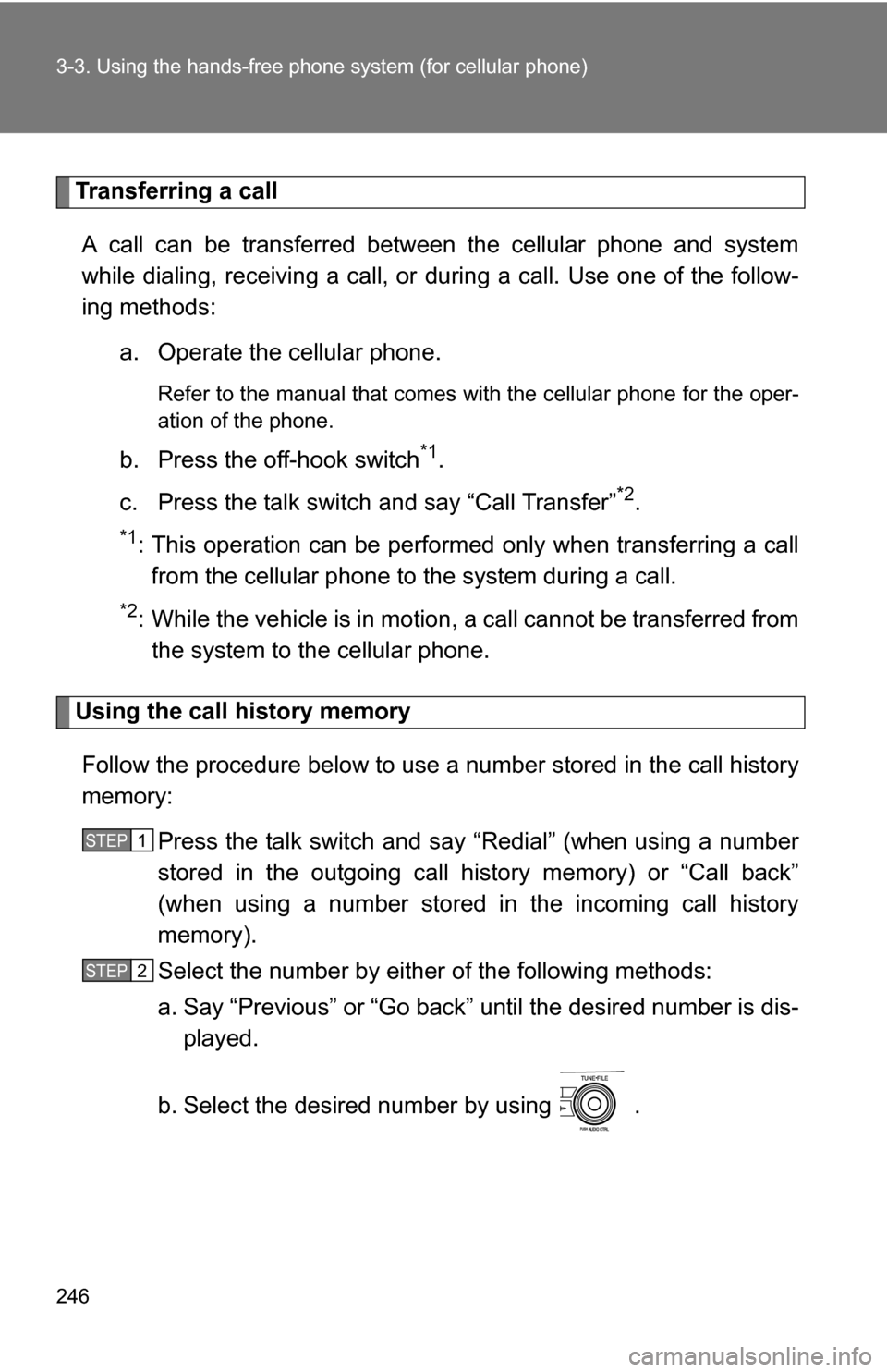 TOYOTA COROLLA 2010 10.G Owners Manual 246 3-3. Using the hands-free phone system (for cellular phone)
Transferring a call
A call can be transferred between the cellular phone and system
while dialing, receiving a call, or during a call. TOYOTA COROLLA 2010 10.G Owners Manual 246 3-3. Using the hands-free phone system (for cellular phone)
Transferring a call
A call can be transferred between the cellular phone and system
while dialing, receiving a call, or during a call.