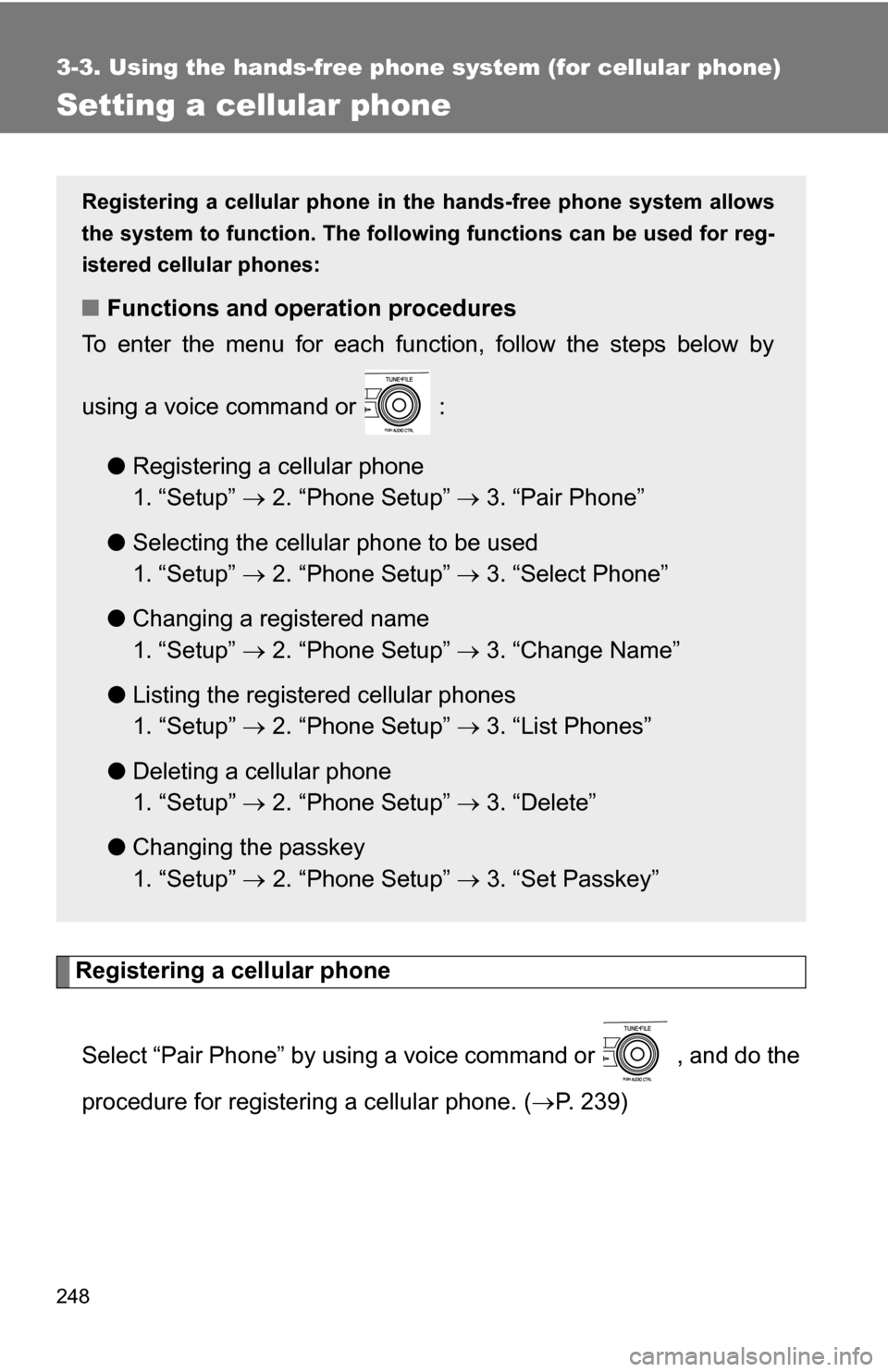 TOYOTA COROLLA 2010 10.G Owners Manual 248
3-3. Using the hands-free phone system (for cellular phone)
Setting a cellular phone
Registering a cellular phoneSelect “Pair Phone” by using a voice command or , and do the
procedure for re TOYOTA COROLLA 2010 10.G Owners Manual 248
3-3. Using the hands-free phone system (for cellular phone)
Setting a cellular phone
Registering a cellular phoneSelect “Pair Phone” by using a voice command or , and do the
procedure for re