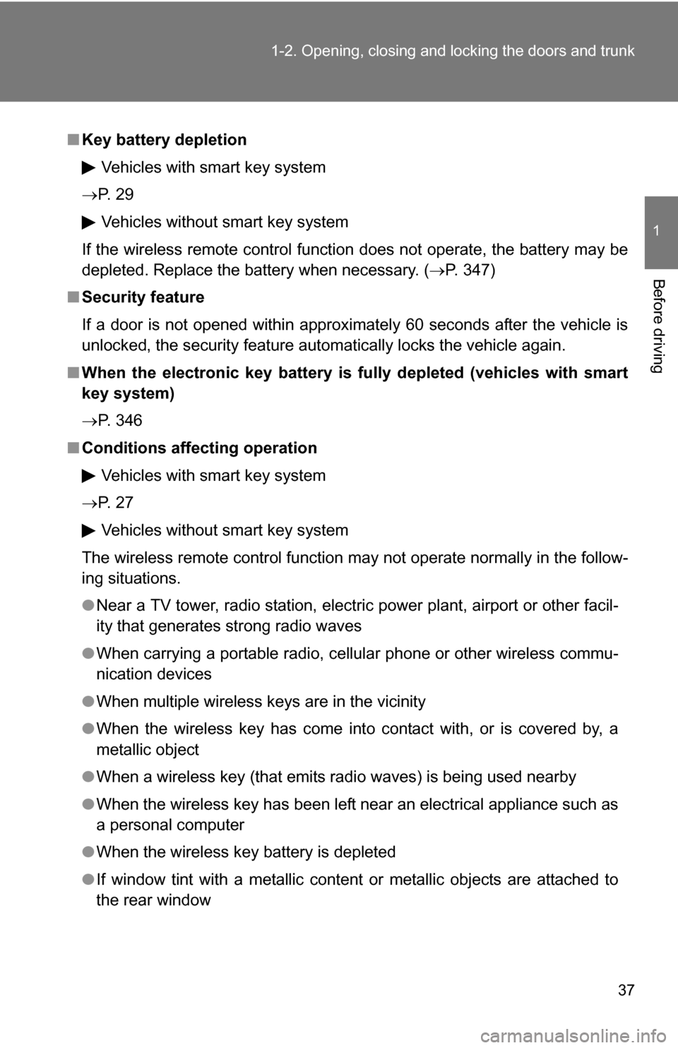 TOYOTA COROLLA 2010 10.G Owners Manual 37
1-2. Opening, closing and locking the doors and trunk
1
Before driving
■
Key battery depletion
Vehicles with smart key system
P. 2 9
Vehicles without smart key system
If the wireless remote c TOYOTA COROLLA 2010 10.G Owners Manual 37
1-2. Opening, closing and locking the doors and trunk
1
Before driving
■
Key battery depletion
Vehicles with smart key system
P. 2 9
Vehicles without smart key system
If the wireless remote c