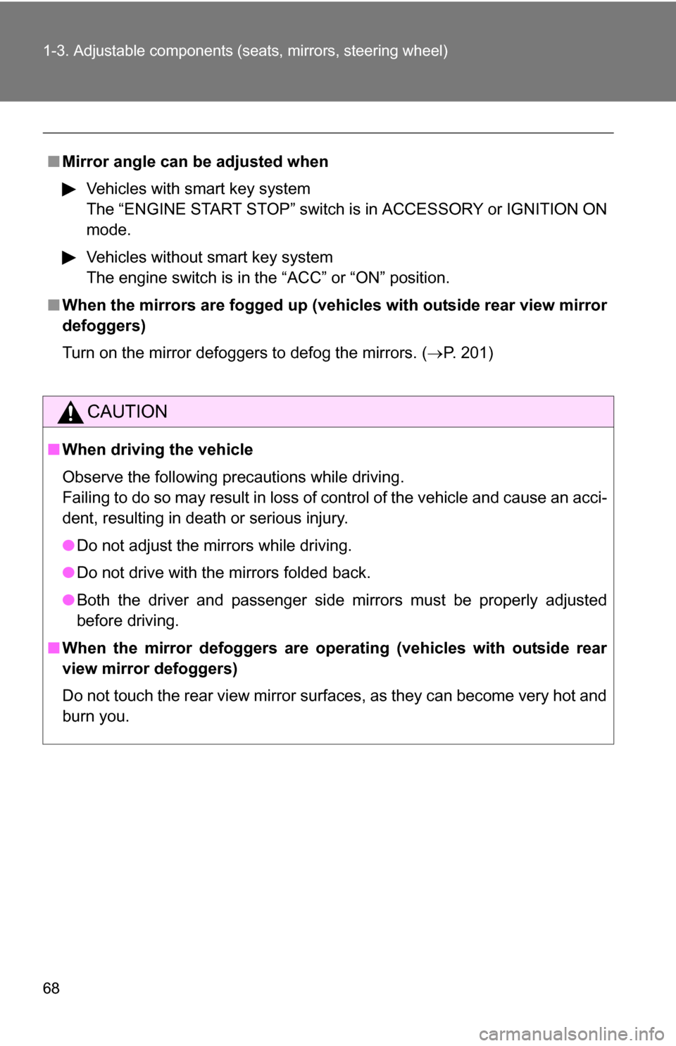TOYOTA COROLLA 2010 10.G Owners Manual 68 1-3. Adjustable components (seats, mirrors, steering wheel)
■Mirror angle can be adjusted when
Vehicles with smart key system
The “ENGINE START STOP” switch is in ACCESSORY or IGNITION ON
mod TOYOTA COROLLA 2010 10.G Owners Manual 68 1-3. Adjustable components (seats, mirrors, steering wheel)
■Mirror angle can be adjusted when
Vehicles with smart key system
The “ENGINE START STOP” switch is in ACCESSORY or IGNITION ON
mod