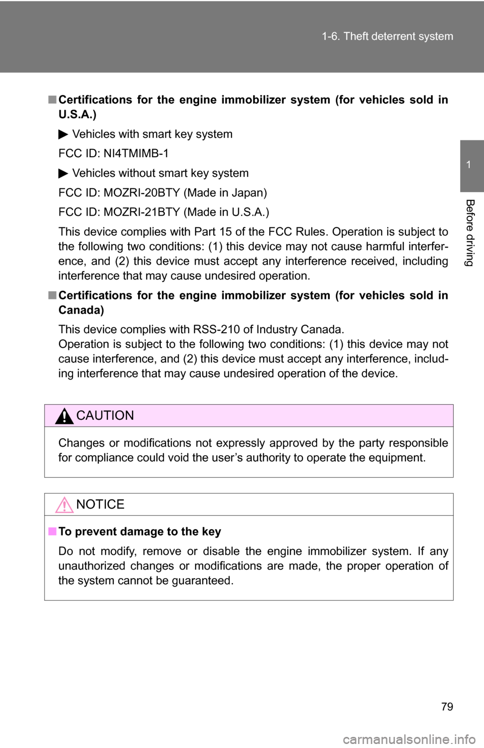 TOYOTA COROLLA 2010 10.G Owners Manual 79
1-6. Theft deterrent system
1
Before driving
■
Certifications for the engine imm obilizer system (for vehicles sold in
U.S.A.)
Vehicles with smart key system
FCC ID: NI4TMIMB-1
Vehicles without s