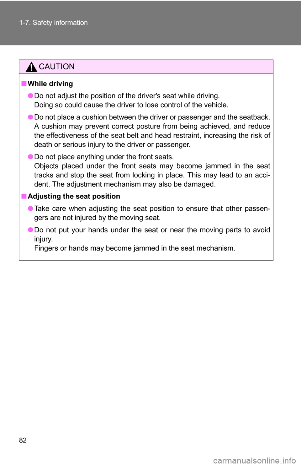 TOYOTA COROLLA 2010 10.G Owners Manual 82 1-7. Safety information
CAUTION
■While driving
●Do not adjust the position of the drivers seat while driving.
Doing so could cause the driver to lose control of the vehicle.
● Do not place a
