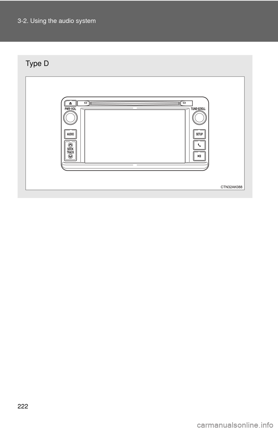 TOYOTA COROLLA 2013 11.G Owners Manual 222 3-2. Using the audio system
Type D 