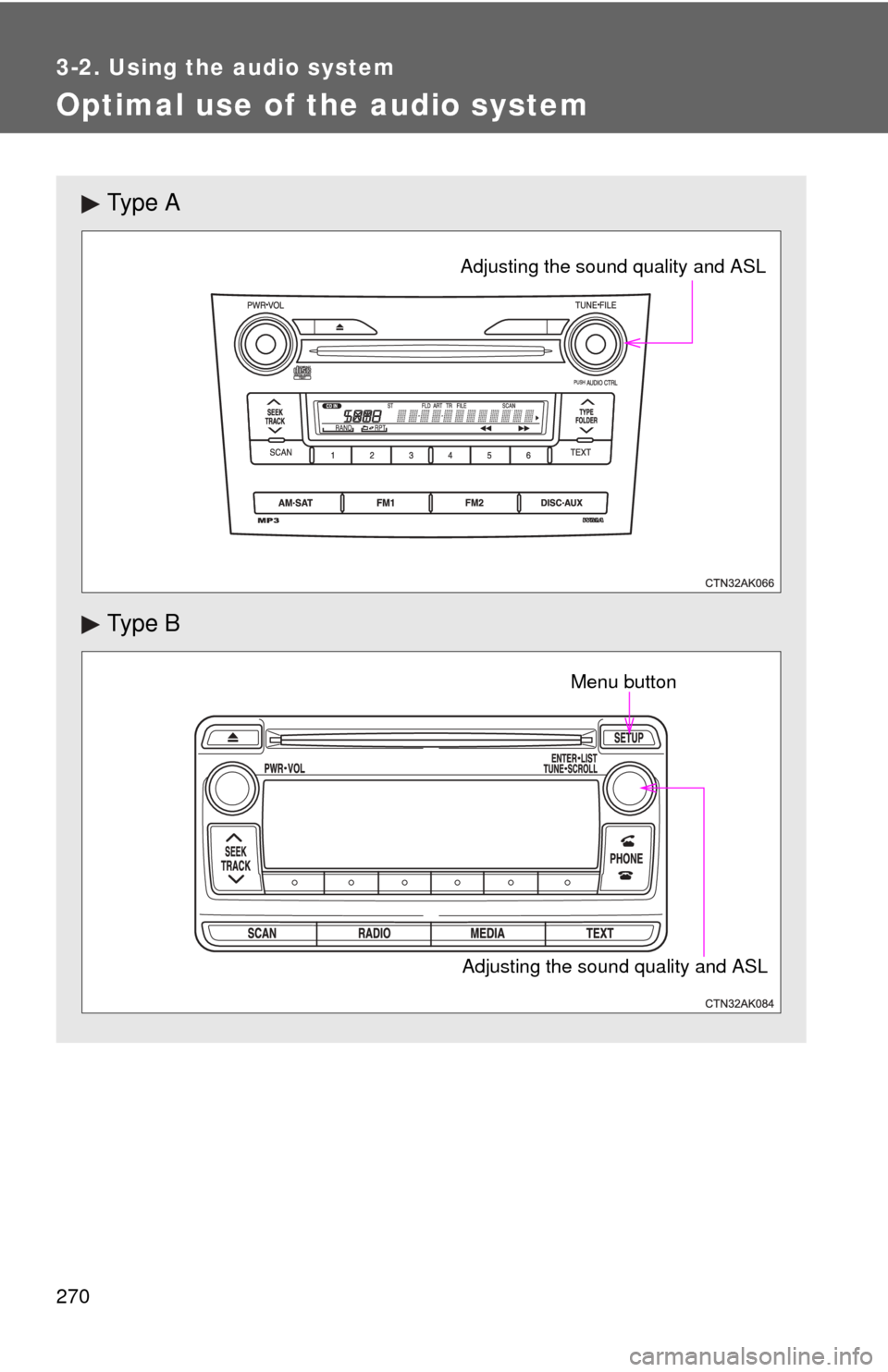 TOYOTA COROLLA 2013 11.G Owners Manual 270
3-2. Using the audio system
Optimal use of the audio system
Ty p e  A
Ty p e  B
Adjusting the sound quality and ASL
Adjusting the sound quality and ASLMenu button 