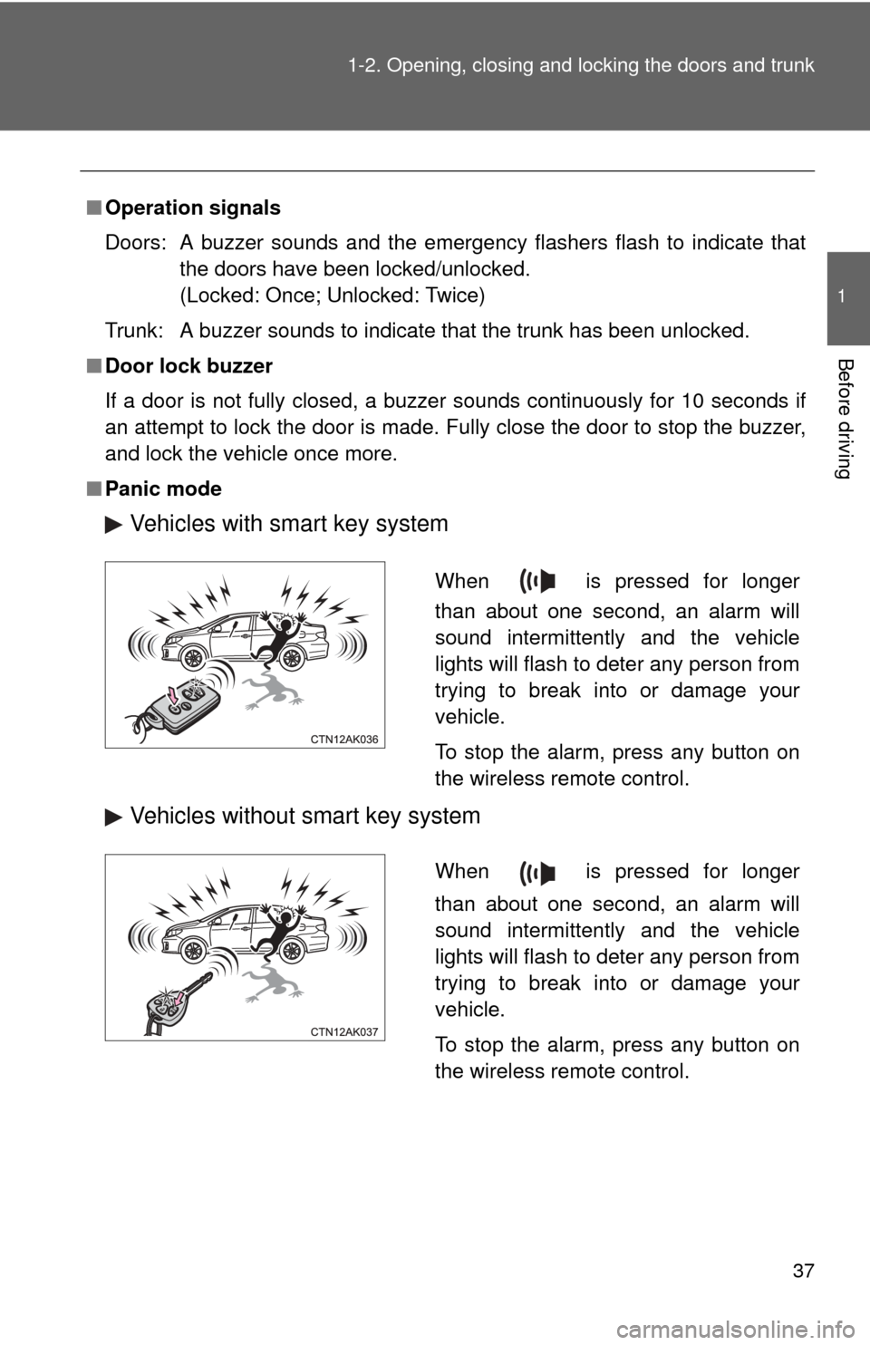 TOYOTA COROLLA 2013 11.G Owners Manual 37
1-2. Opening, closing and locking the doors and trunk
1
Before driving
■
Operation signals
Doors:  A buzzer sounds and the emergency flashers flash to indicate that
the doors have been locked/unl