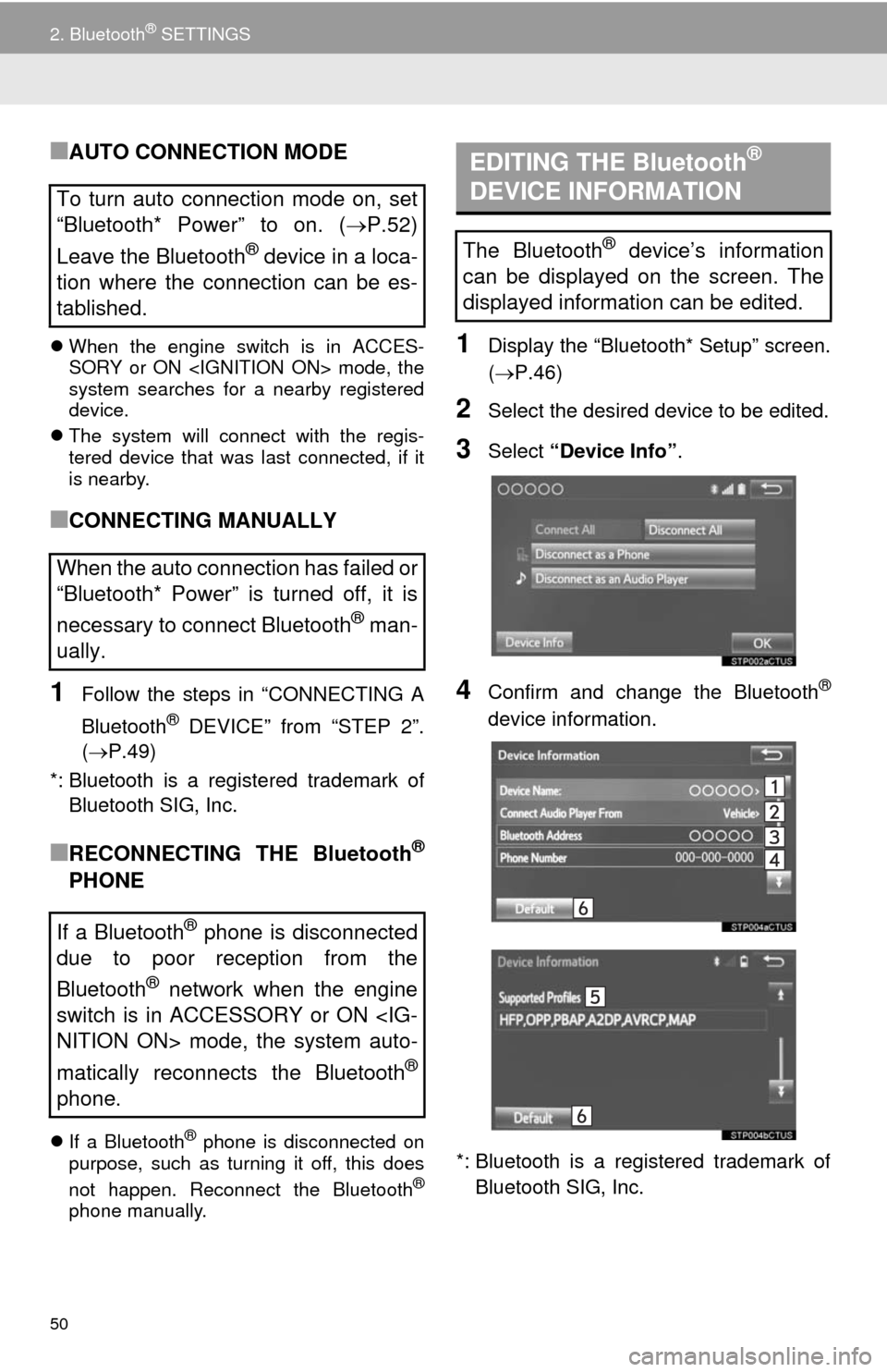 TOYOTA COROLLA 2014 11.G Navigation Manual 50
2. Bluetooth® SETTINGS
■AUTO CONNECTION MODE
When the engine switch is in ACCES-
SORY or ON <IGNITION ON> mode, the
system searches for a nearby registered
device.
The system will connect 
