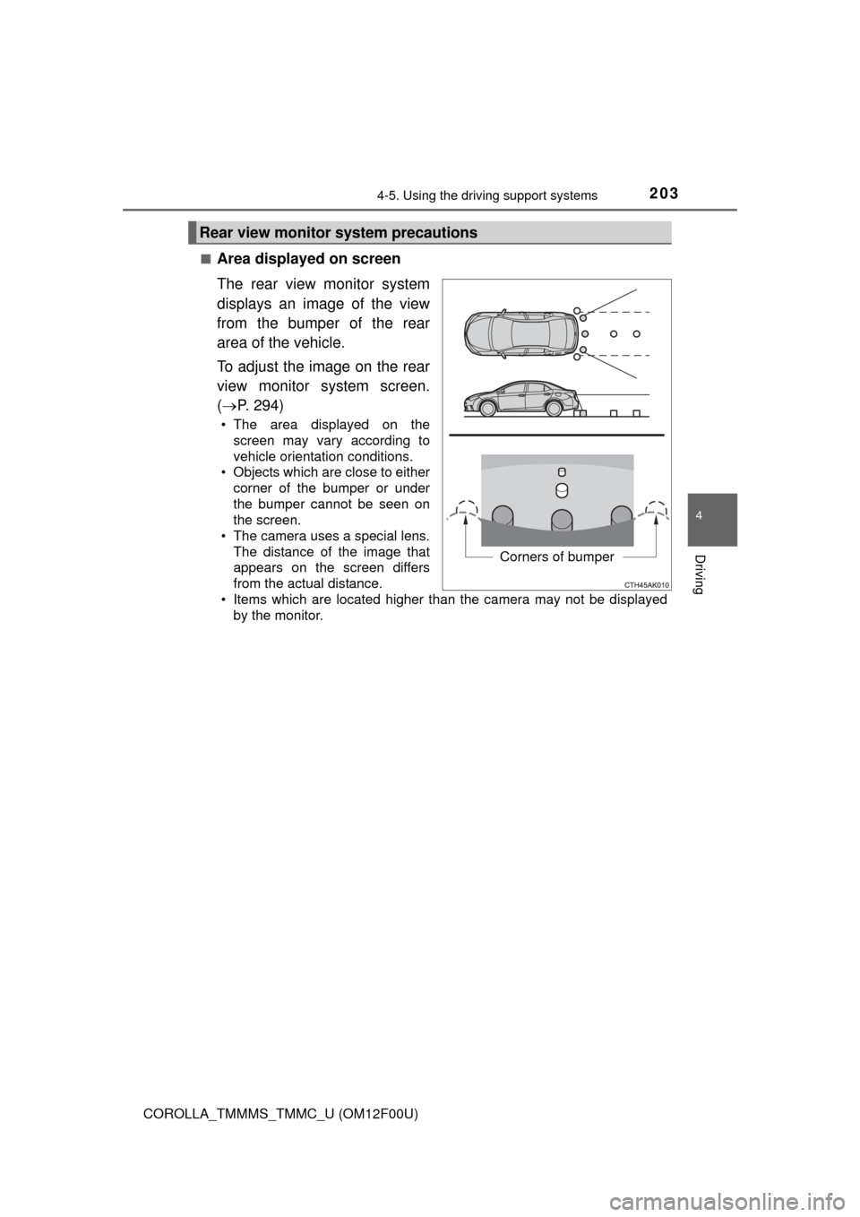 TOYOTA COROLLA 2014 11.G Owners Manual 2034-5. Using the driving support systems
4
Driving
COROLLA_TMMMS_TMMC_U (OM12F00U)■
Area displayed on screen
The rear view monitor system
displays an image of the view
from the bumper of the rear
a