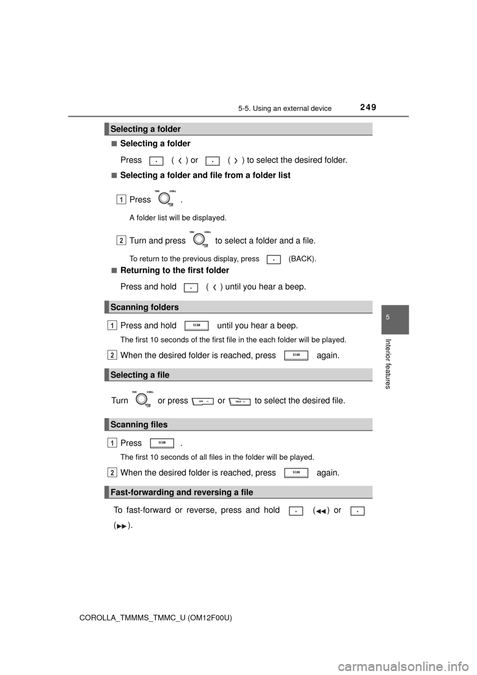 TOYOTA COROLLA 2014 11.G Owners Manual 2495-5. Using an external device
5
Interior features
COROLLA_TMMMS_TMMC_U (OM12F00U)■
Selecting a folder
Press   ( ) or   ( ) to select the desired folder.
■Selecting a folder and file from a fold