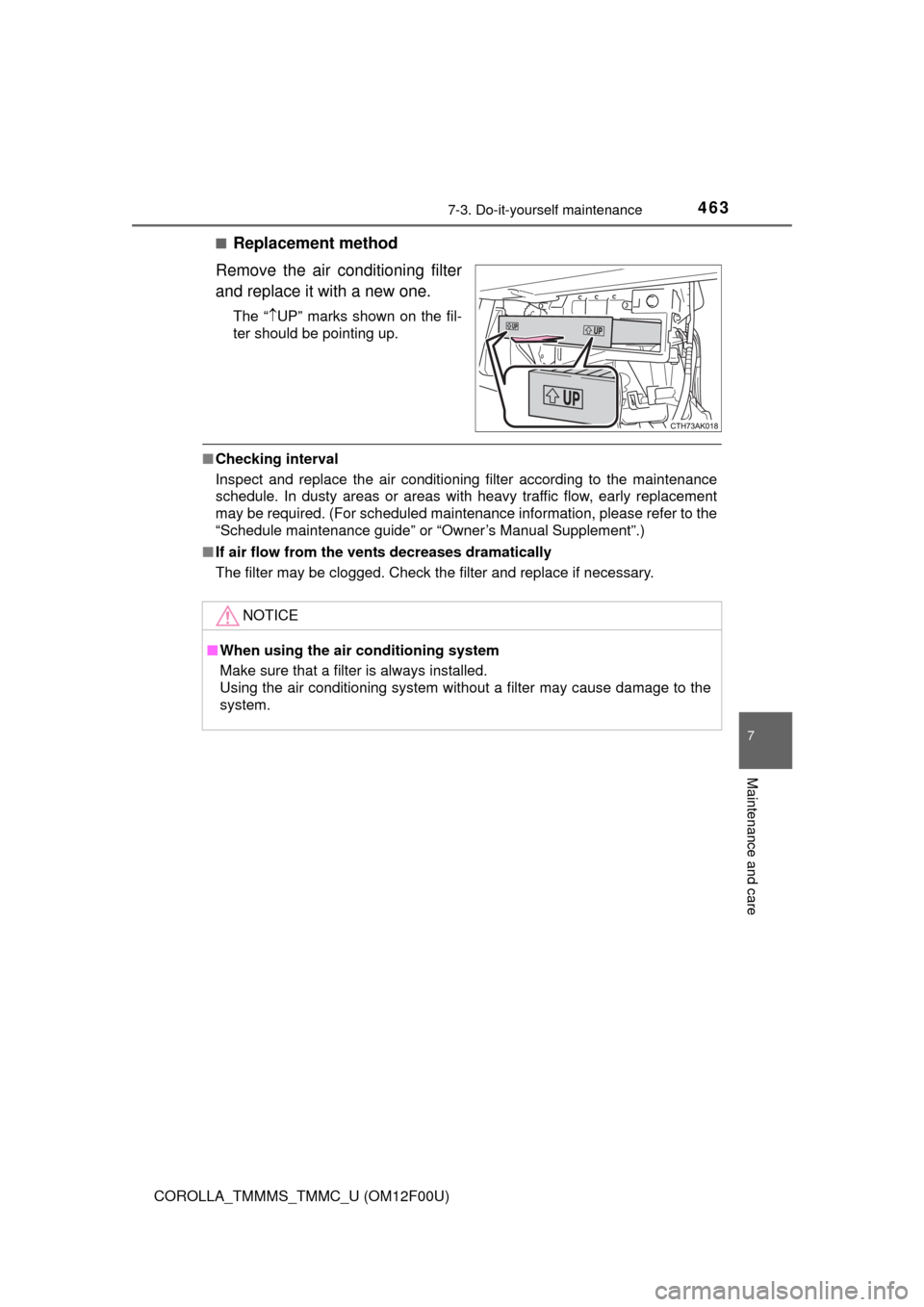 TOYOTA COROLLA 2014 11.G Owners Manual 4637-3. Do-it-yourself maintenance
7
Maintenance and care
COROLLA_TMMMS_TMMC_U (OM12F00U)■
Replacement method
Remove the air conditioning filter
and replace it with a new one.
The “UP” marks 