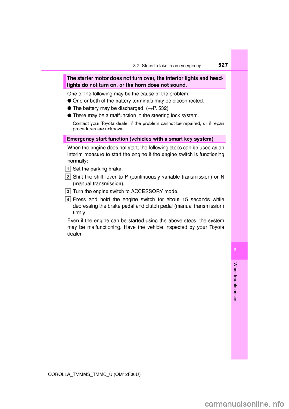 TOYOTA COROLLA 2014 11.G Owners Manual 5278-2. Steps to take in an emergency
8
When trouble arises
COROLLA_TMMMS_TMMC_U (OM12F00U)
One of the following may be the cause of the problem:
●One or both of the battery terminals may be disconn TOYOTA COROLLA 2014 11.G Owners Manual 5278-2. Steps to take in an emergency
8
When trouble arises
COROLLA_TMMMS_TMMC_U (OM12F00U)
One of the following may be the cause of the problem:
●One or both of the battery terminals may be disconn
