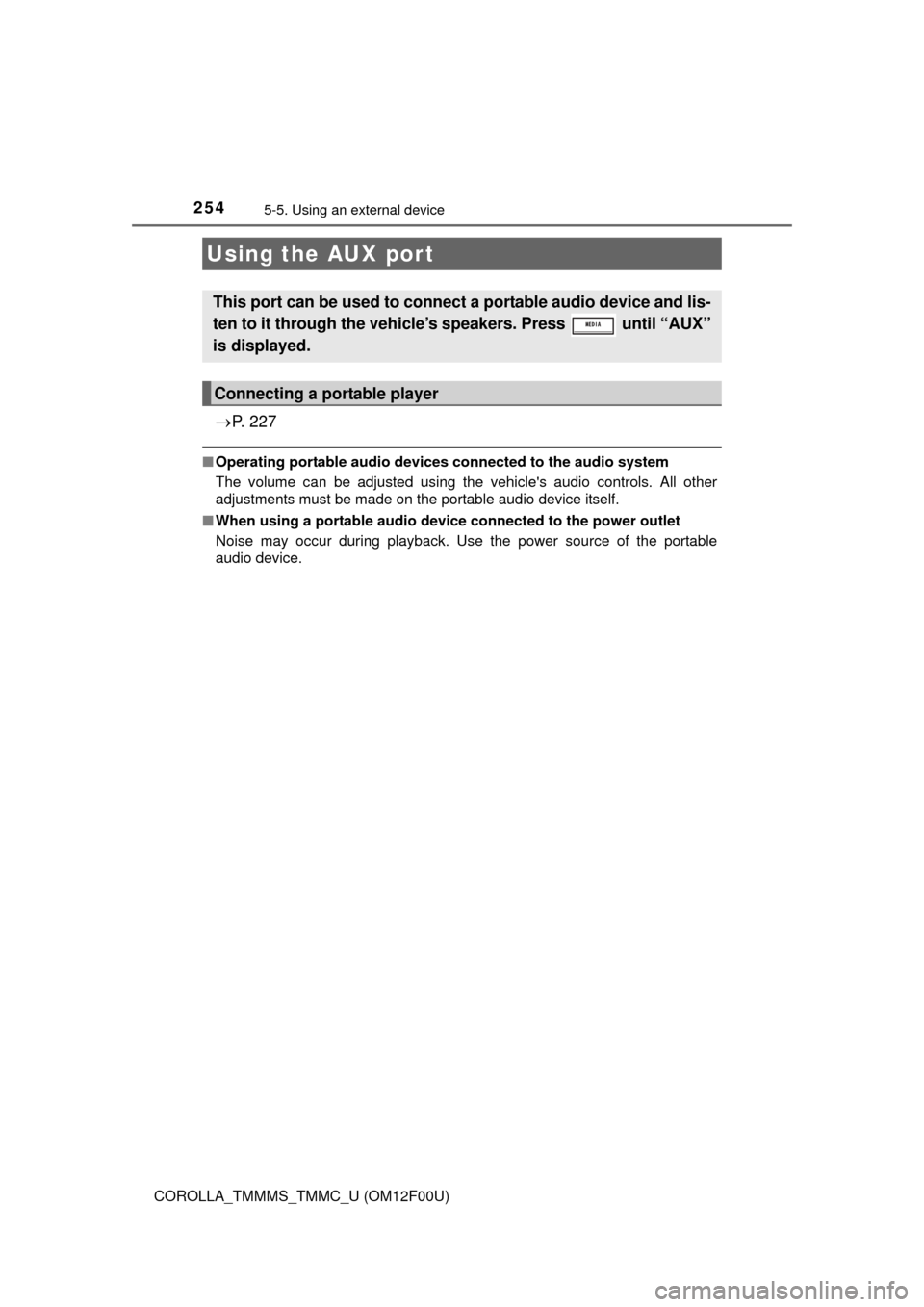 TOYOTA COROLLA 2015 11.G Owners Manual 2545-5. Using an external device
COROLLA_TMMMS_TMMC_U (OM12F00U)
P.  2 2 7
■Operating portable audio devices  connected to the audio system
The volume can be adjusted using the vehicles audio co