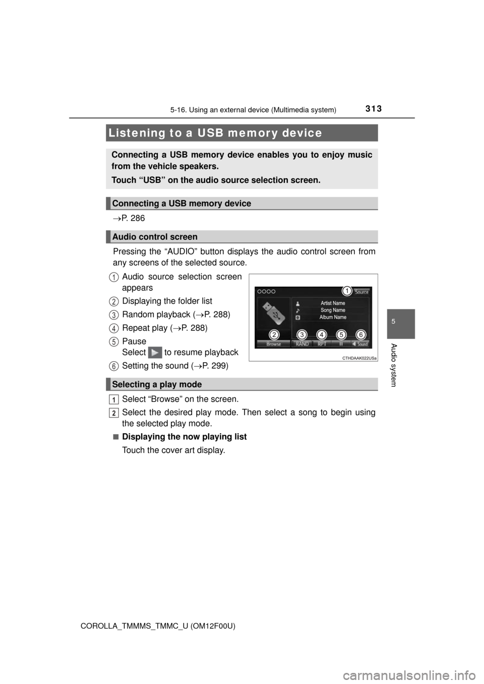 TOYOTA COROLLA 2015 11.G Owners Manual 3135-16. Using an external device (Multimedia system)
5
Audio system
COROLLA_TMMMS_TMMC_U (OM12F00U)
P.  2 8 6
Pressing the “AUDIO” button disp lays the audio control screen from
any screens of