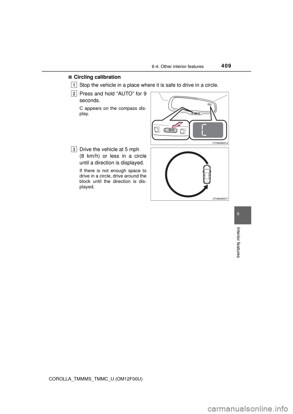 TOYOTA COROLLA 2015 11.G Owners Manual 4096-4. Other interior features
6
Interior features
COROLLA_TMMMS_TMMC_U (OM12F00U)■
Circling calibration
Stop the vehicle in a place where it is safe to drive in a circle.
Press and hold “AUTO”