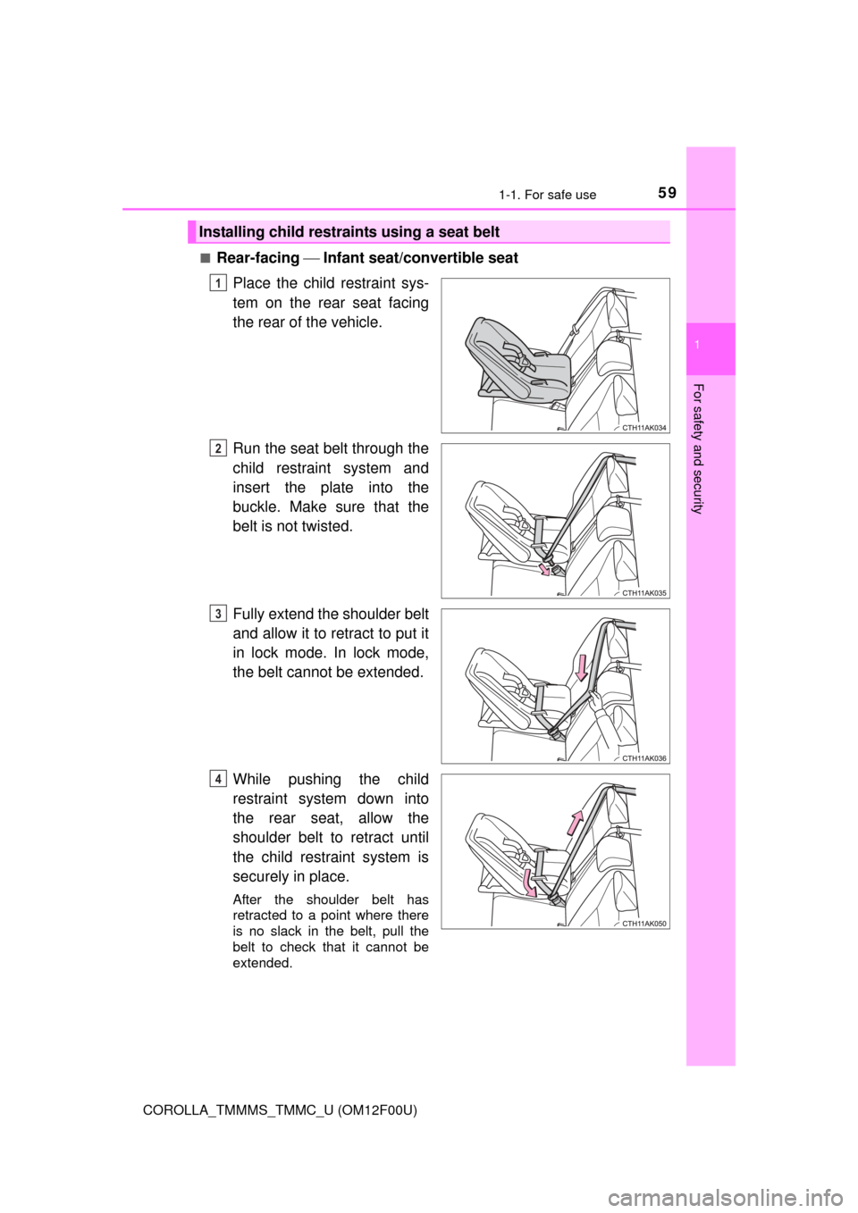 TOYOTA COROLLA 2015 11.G Owners Manual 591-1. For safe use
1
For safety and security
COROLLA_TMMMS_TMMC_U (OM12F00U)■
Rear-facing 
 Infant seat/convertible seat
Place the child restraint sys-
tem on the rear seat facing
the rear of th